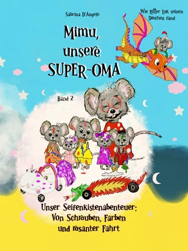 Mimu, unsere SUPER-OMA - Unser Seifenkistenabenteuer: Von Schrauben, Farben und rasanter Fahrt: Liebevolle Geschichte von Oma und ihren Enkeln mit zauberhaften Illustrationen