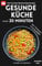 Gesunde Küche unter 20 Minuten: über 140 Rezepte mit wenig Zutaten