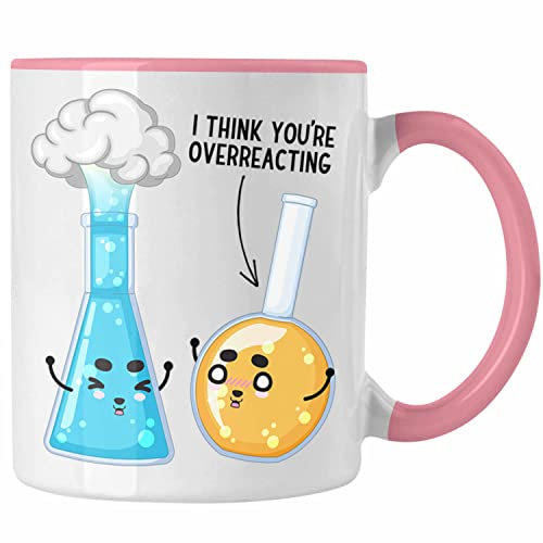 Trendation - I Think You Are Overreacting Tasse Geschenk Chemiker Sprüche Chemie-Lehrer Student (Rosa)