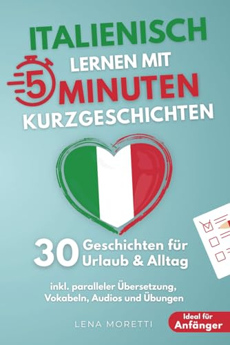 Italienisch lernen mit 5-Minuten Kurzgeschichten | 30 einfache & praxisnahe Geschichten für Urlaub & Alltag | Ideal für Anfänger | inkl. paralleler Übersetzung, Vokabeln, Audios und Übungen