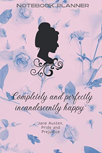 Notebook Planner Completely And Perfectly Incandescently Happy Jane Austen Pride And Prejudice: Journal Organiser | Blank Lined | (6 x 9) | Soft ... | Perfect Gift For Classic Book Readers
