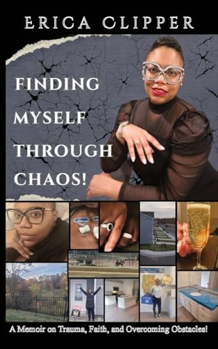Finding Myself Through Chaos!: A Memoir on Trauma, Faith, and Overcoming Obstacles!
