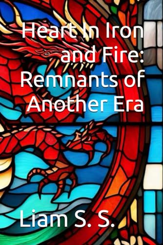 Heart In Iron and Fire: Remnants of Another Era