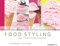 Food Styling for Photographers: A Guide to Creating Your Own Appetizing Art