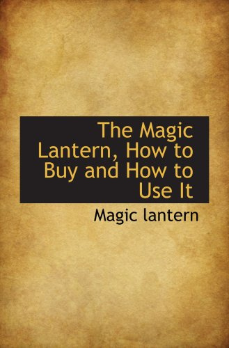 The Magic Lantern, How to Buy and How to Use It
