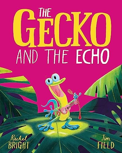 The Gecko and the Echo: From The World of Rachel Bright & Jim Field