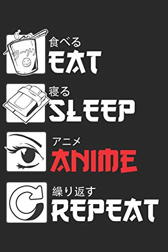 Eat Sleep Anime Repeat: Notizbuch, Tagebuch, Journal, Notiz heft, Notizblock für Fans von Anime Serien, Manga Japan Comic, Japan Kanji, ca. A5 (6x9) ... und Gedanken, Skizzieren von Ideen