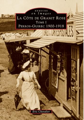 Côte de Granit Rose - Tome I: Tome 1, Perros-Guirec 1900-1918 (Mémoire En Images Locaux, Band 1)