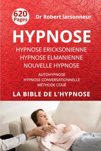 Hypnose ericksonienne, hypnose elmanienne et nouvelle hypnose: Les trois grands courants de l’hypnose ainsi que l'Autohypnose et l'Hypnose conversationnelle