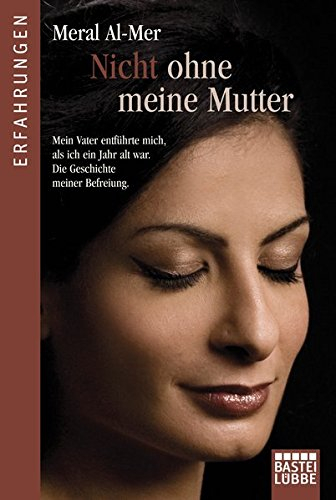 Nicht ohne meine Mutter: Mein Vater entführte mich als ich ein Jahr alt war. Die Geschichte meiner Befreiung