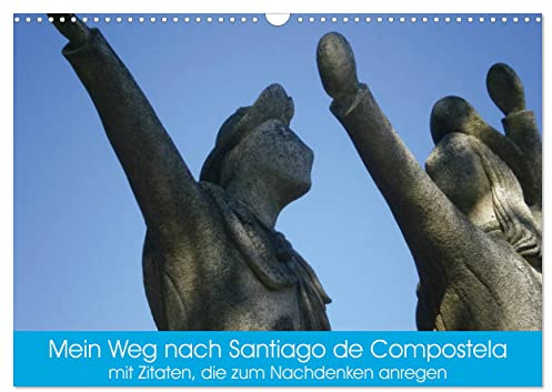 Mein Weg nach Santiago de Compostela mit Zitaten (Wandkalender 2026 DIN A3 quer), CALVENDO Monatskalender: Mit diesem Kalender können Sie auch nach Santiago de Compostela wandern. (CALVENDO Orte)