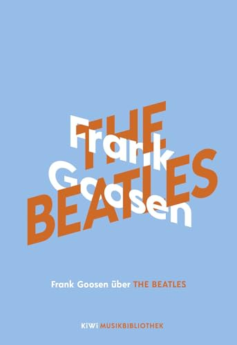 Frank Goosen über The Beatles (KiWi Musikbibliothek, Band 7)