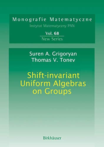 Shift-invariant Uniform Algebras on Groups: 68 (Monografie Matematyczne, 68)