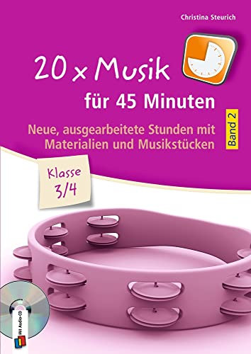 20 x Musik für 45 Minuten - Klasse 3/4 - Band 2: Neue, ausgearbeitete Stunden mit Materialien und Musikstücken
