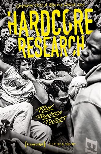 Hardcore Research: Punk, Practice, Politics (Edition Kulturwissenschaft)