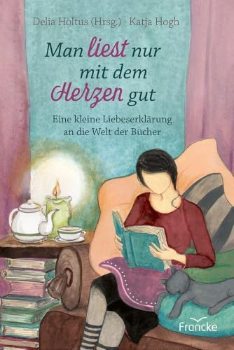 Man liest nur mit dem Herzen gut: Eine kleine Liebeserklärung an die Welt der Bücher