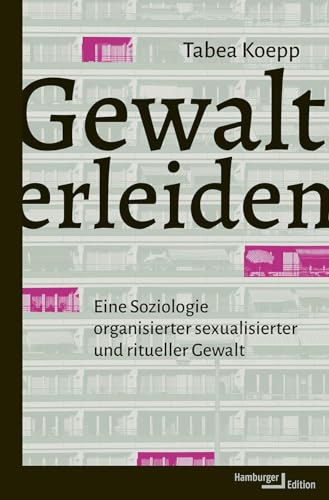 Gewalt erleiden: Eine Soziologie organisierter sexualisierter und ritueller Gewalt