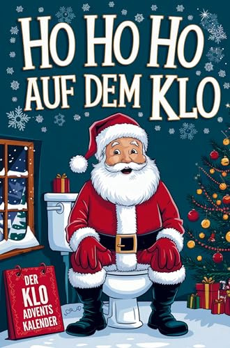 Ho Ho Ho auf dem Klo - Der Klo Adventskalender: Rätsel, Spiele, Fun Facts & more mit maximaler Abwechslung - perfektes Geschenke für alle Leute mit Humor