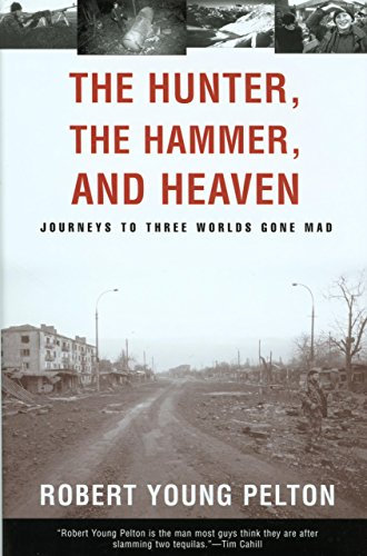 The Hunter, the Hammer, and Heaven: Journeys to Three Worlds Gone Mad
