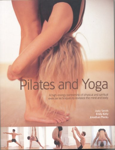 Yoga & Pilates, a High Energy Partnership to Revitalize the Mind and Body in 700 Step-by-step Photographs