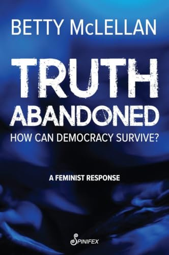 Truth Abandoned: How Can Democracy Survive?