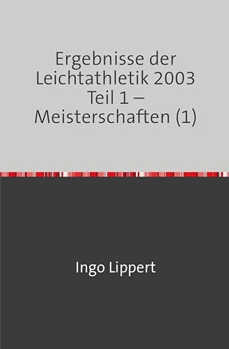 Ergebnisse der Leichtathletik 2003 Teil 1 – Meisterschaften (1)