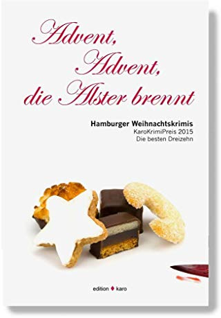 Advent, Advent, die Alster brennt: Hamburger Weihnachtskrimis: Hamburger Weihnachtskrimis. KaroKrimiPreis 2015 - Die besten Dreizehn