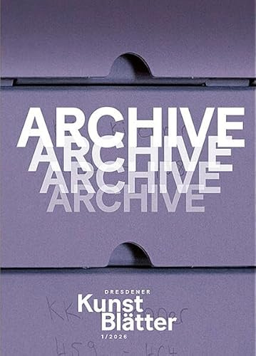 Dresdener Kunstblätter 1/2026: Archive (Dresdener Kunstblätter: Vierteljahreszeitschrift der Staatlichen Kunstsammlungen Dresden)