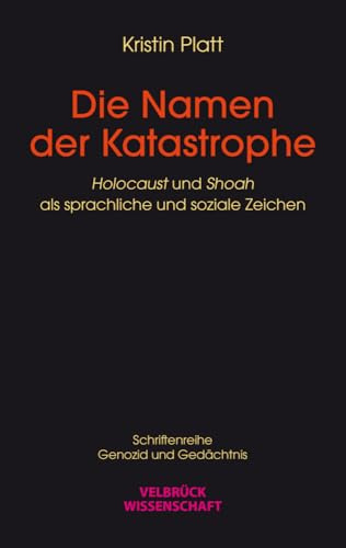 Die Namen der Katastrophe: 'Holocaust' und 'Shoah' als sprachliche und soziale Zeichen