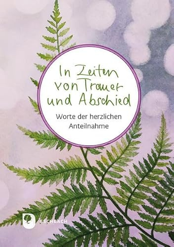In Zeiten von Trauer und Abschied: Worte der herzlichen Anteilnahme (Worte fürs Leben)