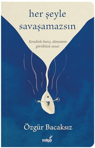 Her Seyle Savasamazsin: Kendinle baris, dünyanin gürültüsü susar