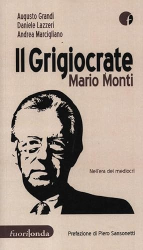 Il grigiocrate Mario Monti. Nell'era dei mediocri (Interferenze)