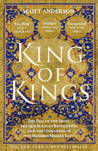 King of Kings: The Fall of the Shah and the Revolution That Forged Modern Iran
