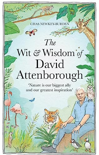 The Wit and Wisdom of David Attenborough: A Celebration of our Favorite Naturalist
