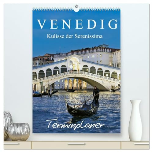 Venedig Kulisse der Serenissima - Terminplaner (hochwertiger Premium Wandkalender 2026 DIN A2 hoch), Kunstdruck in Hochglanz: Venezianischer Zauber in der Lagune. (CALVENDO Orte)