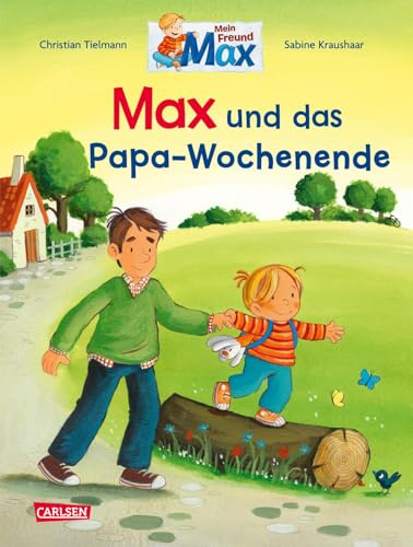 Max-Bilderbücher: Max und das Papa-Wochenende: Bilderbuch für alle Väter und Kinder ab 3 Jahren – liebevoll erzählt und farbenfroh illustriert