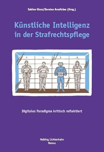 Künstliche Intelligenz in der Strafrechtspflege: Digitales Paradigma kritisch reflektiert
