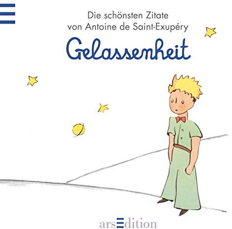 Gelassenheit: Der Kleine Prinz - Die schönsten Zitate von Antoine de Saint-Exupéry (Kleiner Prinz Minibücher)