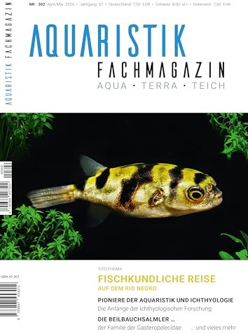 Aquaristik-Fachmagazin, Ausgabe Nr. 302 (April/Mai 2025), Titelthema: FISCHKUNDLICHE REISE auf dem Río Negro und viele weitere Artikel auf rund 100 Seiten