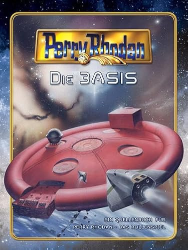 Die BASIS: Quellenbuch für PERRY RHODAN - Das Rollenspiel: Ein Quellenbuch zum Perry Rhodan-Rollenspiel