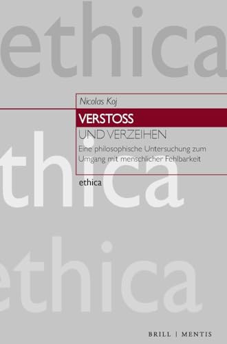 Verstoß und Verzeihen: Eine philosophische Untersuchung zum Umgang mit menschlicher Fehlbarkeit (ethica)