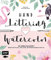 Handlettering und Watercolor: Mit Farbe und Schrift: Briefumschlag, Girlande, Erinnerungsbox und Co.