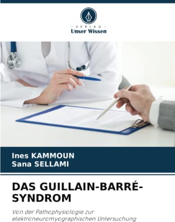 DAS GUILLAIN-BARRÉ-SYNDROM: Von der Pathophysiologie zur elektroneuromyographischen Untersuchung