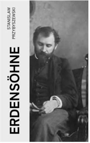 Erdensöhne: Ein psychologischer Dekadenzroman über Seelenkonflikte, erotische Obsession und düstere Symbolik um 1900