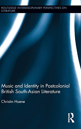 Music and Identity in Postcolonial British South-Asian Literature (Routledge Interdisciplinary Perspectives on Literature, 32, Band 32)