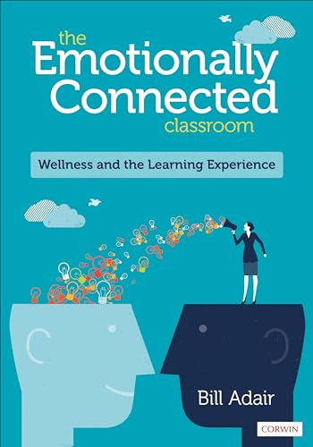 The Emotionally Connected Classroom: Wellness and the Learning Experience: Wellness and the Learning Experience