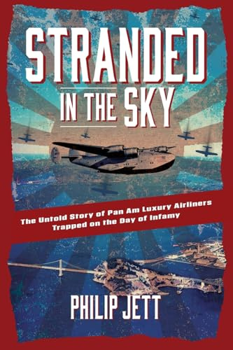 Stranded in the Sky: The Untold Story of Pan Am Luxury Airliners Trapped on the Day of Infamy