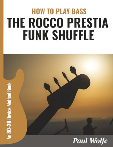 How To Play Bass: The Rocco Prestia Funk Shuffle: An 80-20 Device Method Book