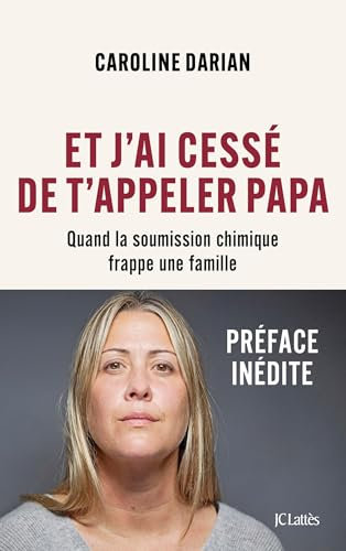 Et j'ai cessé de t'appeler Papa: Quand la soumission chimique frappe une famille