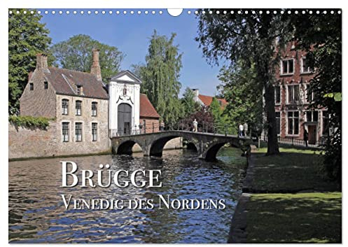Brügge - Venedig des Nordens (Wandkalender 2025 DIN A3 quer), CALVENDO Monatskalender: Ansichten einer bezaubernden Stadt (CALVENDO Orte)